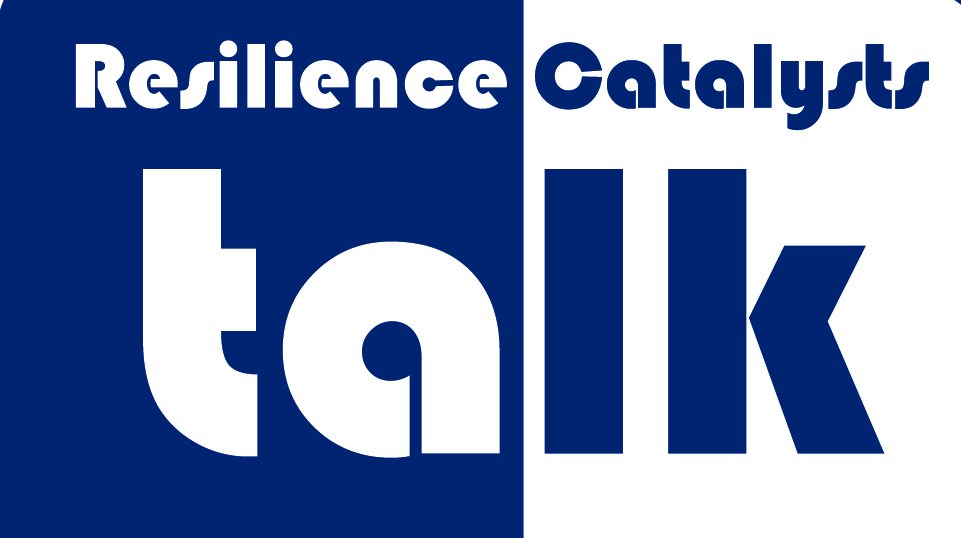 The Resilience Catalyst Talks The Resilience Catalyst Talks